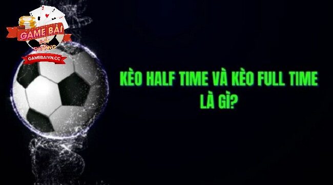Những đặc điểm nổi bật của Kèo Half Time Game Bài Đổi Thưởng