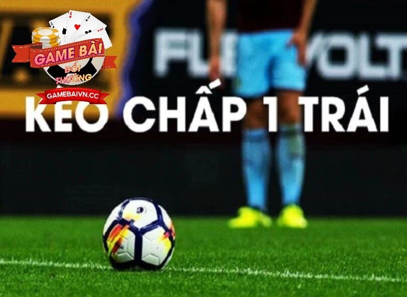 Kèo Chấp 1 Trái Game Bài Đổi Thưởng 