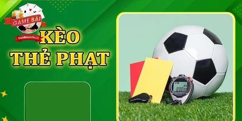 Kèo Thẻ Vàng Game Bài Đổi Thưởng
