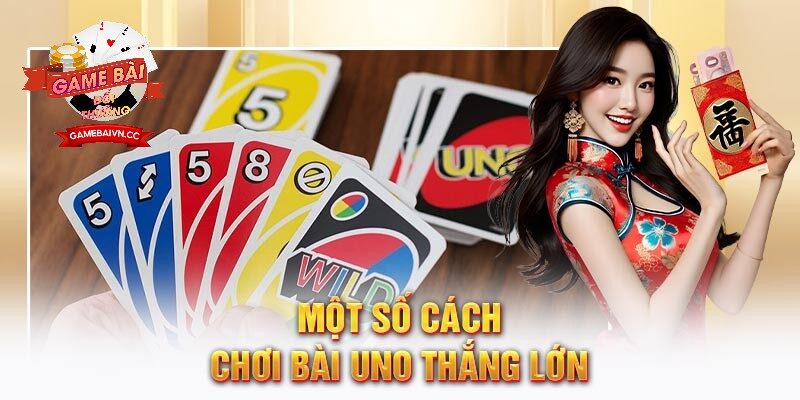 Một số cách chơi bài thắng lớn