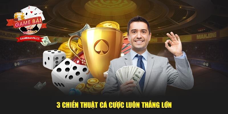 3 chiến thuật cá cược luôn thắng lớn