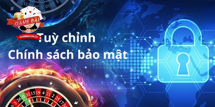 Chính Sách Bảo Mật Game Bài Đổi Thưởng cực kỳ uy tín 2025