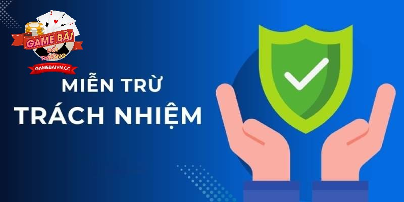 Tìm hiểu khái niệm Chính Sách Miễn Trừ Trách Nhiệm Game Bài Đổi Thưởng