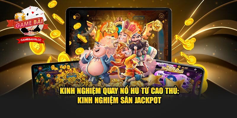 Bí kíp chơi nổ hũ tại nhà cái Game bài đổi thưởng thắng lớn