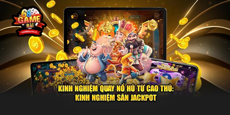 Bí kíp chơi nổ hũ tại nhà cái Game bài đổi thưởng thắng lớn