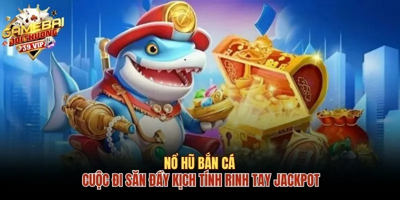 Nổ hũ bắn cá